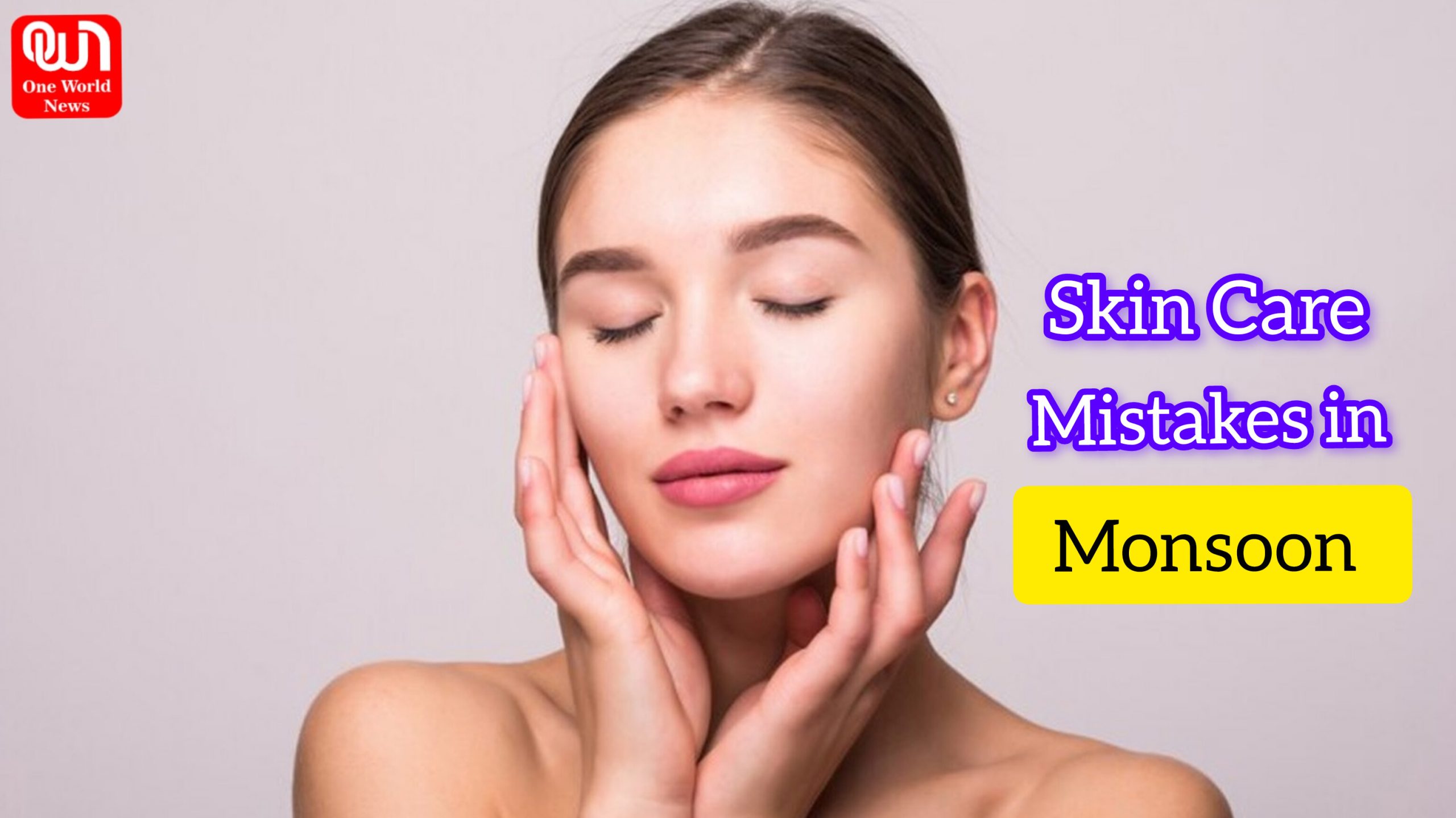 Skin Care Mistakes in Monsoon