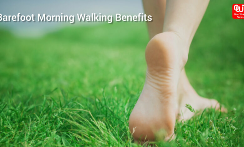 Barefoot Morning Walking Benefits